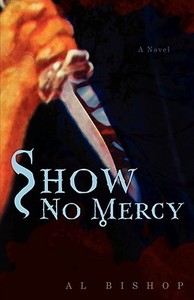 Show No Mercy di Al Bishop edito da iUniverse