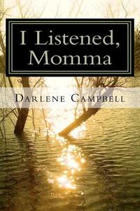 I Listened, Momma di Darlene Campbell edito da Old Seventy Creek PR