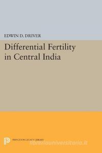 Differential Fertility in Central India di Edwin D. Driver edito da Princeton University Press