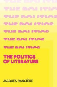 Politics of Literature di Ranci&egrave, Jacques re edito da Polity Press