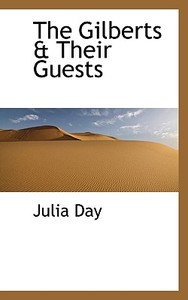 The Gilberts & Their Guests di Julia Day edito da Bibliolife