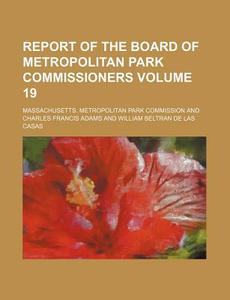 Report of the Board of Metropolitan Park Commissioners Volume 19 di Massachusetts Commission edito da Rarebooksclub.com