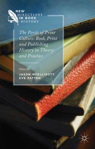 The Perils of Print Culture: Book, Print and Publishing History in Theory and Practice di Jason McElligott edito da Palgrave Macmillan