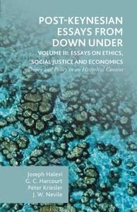 Post-Keynesian Essays from Down Under Volume III: Essays on Ethics, Social Justice and Economics di G. Harcourt edito da Palgrave Macmillan