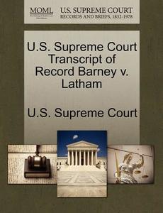 U.s. Supreme Court Transcript Of Record Barney V. Latham edito da Gale, U.s. Supreme Court Records