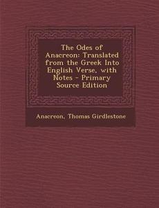 The Odes of Anacreon: Translated from the Greek Into English Verse, with Notes di Anacreon, Thomas Girdlestone edito da Nabu Press