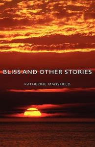 Bliss and Other Stories di Katherine Mansfield edito da Mansfield Press