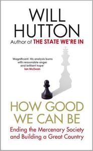 How Good We Can Be di Will Hutton edito da Little, Brown Book Group
