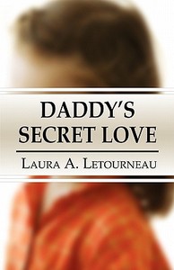 Daddy\'s Secret Love di Laura A Letourneau edito da America Star Books