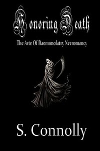 Honoring Death: The Arte of Daemonolatry Necromancy di S. Connolly edito da Createspace
