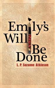 Emily\'s Will Be Done di L P Suzanne Atkinson edito da Friesenpress