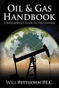Oil & Gas Handbook: A Roughneck's Guide to the Universe di Will Pettijohn P. E. C. edito da AUTHORHOUSE