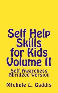 Self Help Skills for Kids-Volume II Abridged: Self-Awareness di Michele L. Gaddis edito da Createspace