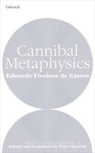 Cannibal Metaphysics di Eduardo Viveiros de Castro edito da University of Minnesota Press