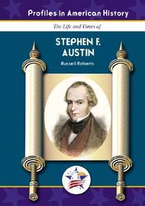 The Life and Times of Stephen F. Austin di Russell Roberts edito da Mitchell Lane Publishers
