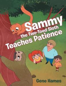 Sammy the Two-Toed Sloth Teaches Patience di Gene Hames edito da Newman Springs Publishing, Inc.