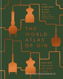 World Atlas of Gin di Joel Harrison, Neil Ridley edito da Octopus Publishing Ltd.