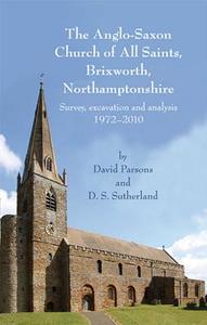 The Anglo-Saxon Church of All Saints, Brixworth, Northamptonshire di David Parsons edito da Oxbow Books
