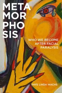 Metamorphosis: Who We Become After Facial Paralysis di Faye Linda Wachs edito da RUTGERS UNIV PR