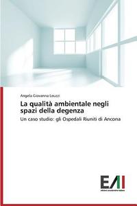 La qualità ambientale negli spazi della degenza di Angela Giovanna Leuzzi edito da Edizioni Accademiche Italiane
