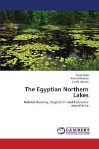 The Egyptian Northern Lakes di Tarek Galal, Kamal Shaltout, Loutfy Hassan edito da LAP Lambert Academic Publishing