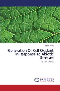 Generation Of Cell Oxidant In Response To Abiotic Stresses di Caser Abdel edito da LAP Lambert Academic Publishing