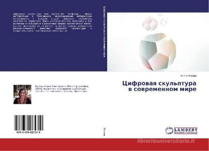 Cifrovaya skul'ptura v sovremennom mire di Alena Rogova edito da LAP Lambert Academic Publishing