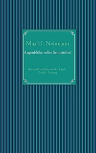 Augenblicke Voller Sehns Chte! di #Neumann,  Max U.