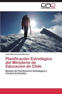 Planificación Estratégica del Ministerio de Educación de Chile di Jaime Marcelo Aedo Martínez edito da EAE
