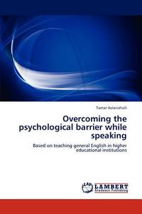 Overcoming The Psychological Barrier While Speaking di Tamar Aslanishvili edito da Lap Lambert Academic Publishing