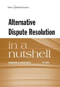 Alternative Dispute Resolution in a Nutshell di Jacqueline M. Nolan-Haley edito da West Academic