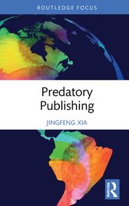 Predatory Publishing di Jingfeng Xia edito da Taylor & Francis Ltd