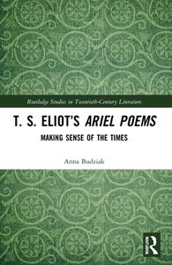 T. S. Eliot's Ariel Poems di Anna Budziak edito da Taylor & Francis Ltd