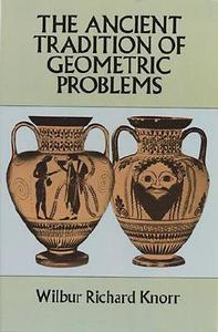 The Ancient Tradition Of Geometric Problems di Wilbur Richard Knorr edito da Dover Publications Inc.
