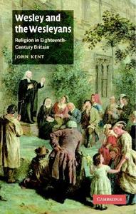 Wesley and the Wesleyans di John Kent edito da Cambridge University Press