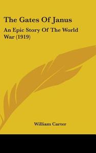 The Gates of Janus: An Epic Story of the World War (1919) di William Carter edito da Kessinger Publishing