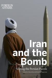 Iran and the Bomb: Solving the Persian Puzzle di Foreign Affairs edito da Council on Foreign Relations