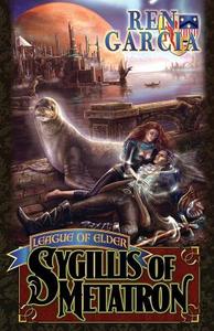 Sygillis of Metatron: League of Elder di Ren Garcia edito da Loconeal Publishing, LLC
