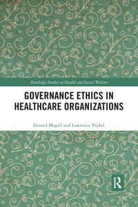 Governance Ethics In Healthcare Organizations di Gerard Magill, Lawrence Prybil edito da Taylor & Francis Ltd