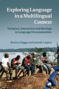 Exploring Language in a Multilingual Context di Bettina Migge, Isabelle Léglise edito da Cambridge University Press