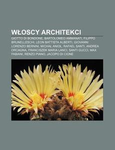 Wloscy Architekci: Giotto Di Bondone, Ba di R. D. O. Wikipedia edito da Books LLC, Wiki Series