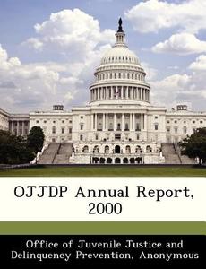 Ojjdp Annual Report, 2000 edito da Bibliogov