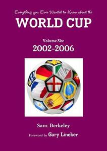 Everything you Ever Wanted to Know about the World Cup Volume Six di Sam Berkeley edito da Lulu.com