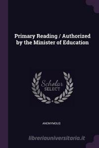 Primary Reading / Authorized by the Minister of Education di Anonymous edito da CHIZINE PUBN