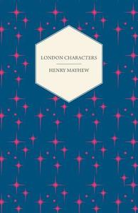 London Characters di Henry Mayhew edito da Bartlet Press