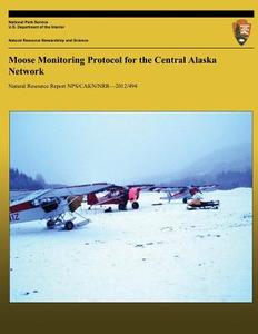 Moose Monitoring Protocol for the Central Alaska Network di John Burch edito da Createspace
