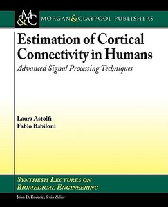 Estimation of Cortical Connectivity in Humans di Laura Astofli, Laura Astolfi, Fabio Babiloni edito da Morgan & Claypool Publishers
