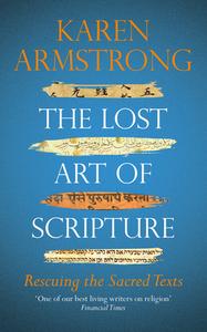 The Lost Art of Scripture di Karen Armstrong edito da Random House UK Ltd