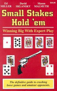 Small Stakes Hold 'em: Winning Big with Expert Play di Edward Miller, David Sklansky, Mason Malmuth edito da TWO PLUS TWO PUBL LLC