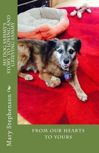 My Dog Sammy's Story, to Loving and Grieving Sammy: Steps to Help You Through the Grief of Your Beautiful Fur Baby. di Mary Stephenson edito da Createspace Independent Publishing Platform